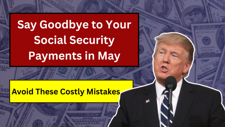Say Goodbye to Your Social Security Payments in May – Avoid These Costly Mistakes
