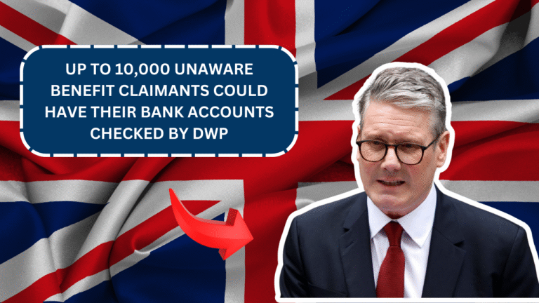 Up to 10,000 Unaware Benefit Claimants Could Have Their Bank Accounts Checked by DWP