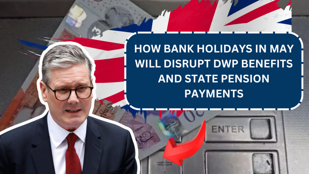 How Bank Holidays in May Will Disrupt DWP Benefits and State Pension Payments