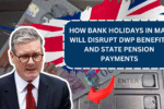 How Bank Holidays in May Will Disrupt DWP Benefits and State Pension Payments
