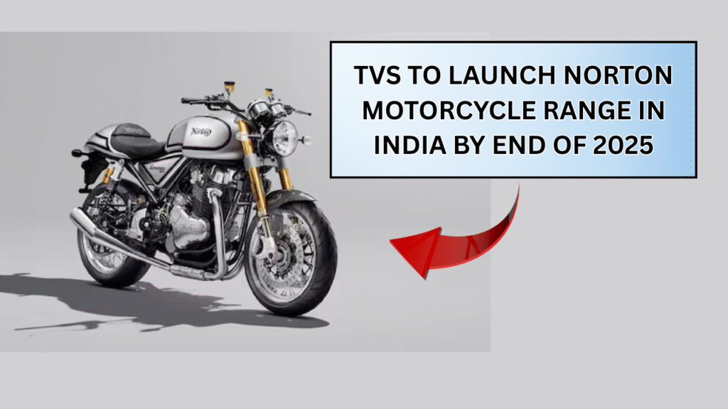 TVS to Launch Norton Motorcycle Range in India by End of 2025