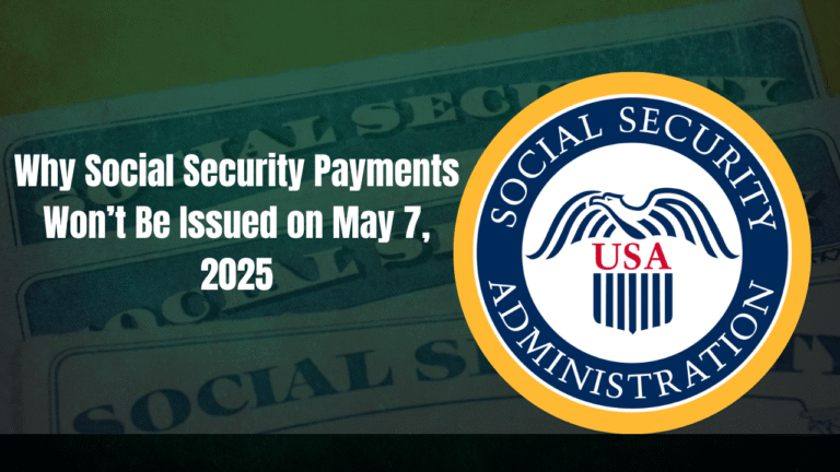 Why Social Security Payments Won’t Be Issued on May 7, 2025